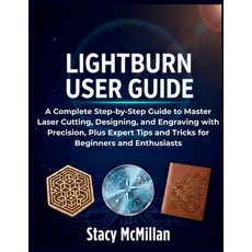 (英文圖書)LightBurn User Guide: A Complete Step-by-Step Guide to Master Laser Cutting Des... 平裝版, Independently Published, 英文