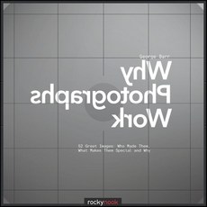 (영문도서)Why Photographs Work: 52 Great Images: Who Made Them What Makes Them Special an... Paperback, Rocky Nook, English, 9781933952703
