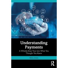(영문도서) Understanding Payments: A Whistle-Stop Tour into What You Thought You Knew Paperback, Routledge, English, 9781032631349