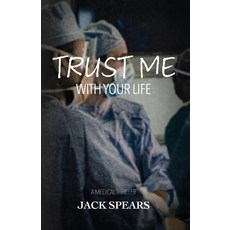 (영문도서) Trust Me with Your Life: A Medical Thriller Paperback, Palmetto Publishing, English, 9798822912380