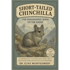 (영문도서)Short-Tailed Chinchilla - The Endangered Jewel of the Andes: A Complete Care and... Paperback, Independently Published, English, 9798270115067