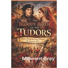 (영문도서)The Bloody Birth of the Tudors: Henry VII and the Enemy Princess He Dared to Wed Paperback, Independently Published, English, 9798261978664