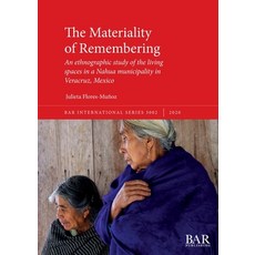 The Materiality of Remembering: An ethnographic study of the living spaces in a Nahua municipality i... Paperback, British Archaeological Repo..., English, 9781407357034