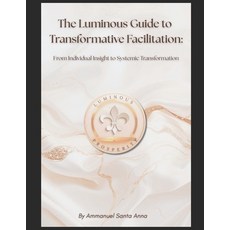 (英文圖書)The Luminous Guide to Transformative Facilitation: From Individual Insight to Sy... 平裝版, Independently Published, 英文