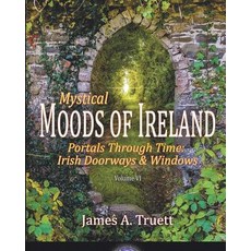 (영문도서) Portals Through Time - Irish Doorways & Windows: Mystical Moods of Ireland Vol... Paperback, Truestar Publishing, English, 9781948522106