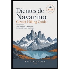 (영문도서)Dientes de Navarino Circuit Hiking Guide: Trek Planning Campsites Weather & Ro... Paperback, Independently Published, English, 9798189894862