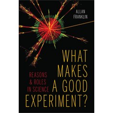 (영문도서) What Makes a Good Experiment?: Reasons and Roles in Science Hardcover, University of Pittsburgh Press, English, 9780822944416