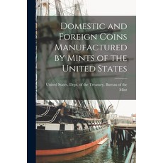 (영문도서) Domestic and Foreign Coins Manufactured by Mints of the United States Paperback, Legare Street Press, English, 9781015719163
