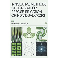 (영문도서) Innovative Methods of AI Use for Precision Irrigation of Individual Crops Paperback, Independently Published, English, 9798340891013