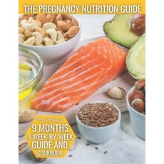 The Pregnancy Nutrition Guide: The Whole 9 Months A Week-By-Week Guide And Cookbook Paperback, Independently Published, English, 9798732684261