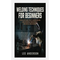 (영문도서)Welding Techniques for Beginners: A Step-by-Step Guide to MIG TIG and Stick We... Paperback, Independently Published, English, 9798181673489