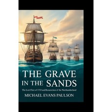 (영문도서)The Grave in the Sands: The Lost Fleet of 1703 and the Resurrection of the North... Paperback, Independently Published, English, 9798296090355