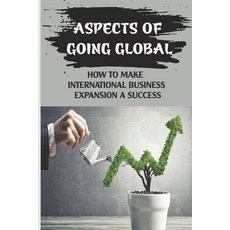 (영문도서) Aspects Of Going Global: How To Make International Business Expansion A Success: Understandin... Paperback, Independently Published