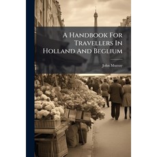 (영문도서)A Handbook For Travellers In Holland And Beglium Paperback, Nabu Press, English, 9781179952840