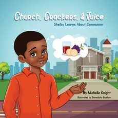 (영문도서) Church Crackers and Juice: Shelby Learns About Communion. Paperback, Michelle M. Knight, English, 9781737055426