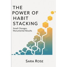 (영문도서)The Power of Habit Stacking!!: Small Changes Monumental Results Paperback, Independently Published, English, 9798274161176
