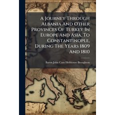 (영문도서)A Journey Through Albania And Other Provinces Of Turkey In Europe And Asia To C... Paperback, Nabu Press, English, 9781245525107