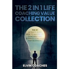 The 2 in 1 Life Coaching Value Collection: The #1 Ultimate Guide How to master Life Coaching and Bus... Paperback, Elvin Coaches, English, 9781838259259