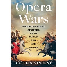 (영문도서)Opera Wars: Inside the World of Opera and the Battles for Its Future Hardcover, Scribner Book Company, English, 9781668084069