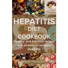 (영문도서) Hepatitis Diet Cookbook: Healthy and delicious recipes with pictures to navigate hepatitis Paperback, Independently Published, English, 9798864075999