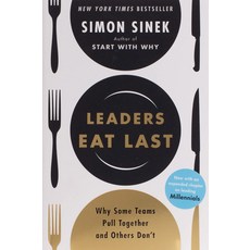Leaders Eat Last:Why Some Teams Pull Together and Others Don't, Leaders Eat Last, Sinek, Simon(저), Portfolio