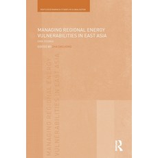 (영문도서)Managing Regional Energy Vulnerabilities in East Asia: Case Studies Paperback, Routledge, English, 9781032927169 Routledge, English, 9781032927169