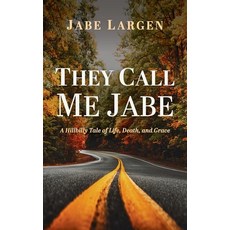 (영문도서)They Call Me Jabe: A Hillbilly Tale of Life Death and Grace Hardcover, Resource Publications (CA), English, 9798385252817