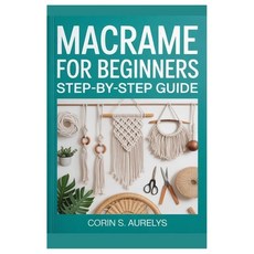 (영문도서)Macrame For Beginners: Step-By-Step Guide: Master Easy Knotting Techniques And C... Paperback, Independently Published, English, 9798269247489 Independently Published, English, 9798269247489