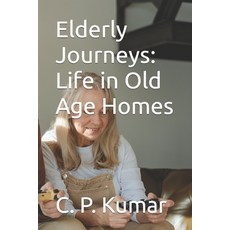 (영문도서) Elderly Journeys: Life in Old Age Homes Paperback, Independently Published, English, 9798861495677