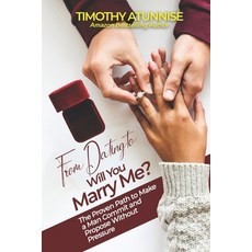 (英文圖書)From Dating to 'Will You Marry Me?: The Proven Path to Make a Man Commit and Pro... 平裝版, Independently Published, 英文
