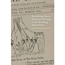 Recovering Native American Writings in the Boarding School Press, University of Nebraska Press, English, 9781496219596