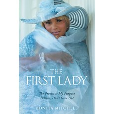 (영문도서) The First Lady: The Process to My Purpose Believe Don't Give Up! Paperback, WestBow Press, English, 9781664228801