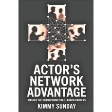 (영문도서)Actor's Network Advantage: Master the Connections That Launch Careers Paperback, Independently Published, English, 9798285646242