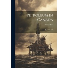 (영문도서) Petroleum in Canada: By Victor Ross Paperback, Legare Street Press, English, 9781021755353