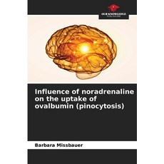 (영문도서)Influence of noradrenaline on the uptake of ovalbumin (pinocytosis) Paperback, Our Knowledge Publishing, English, 9786202439251