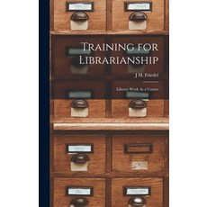 (영문도서) Training for Librarianship: Library Work As a Career Hardcover, Legare Street Press, English, 9781017968972