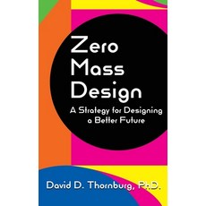 (영문도서) Zero Mass Design - A Strategy for Designing a Better Future Hardcover, Constructing Modern Knowled..., English, 9781955604093