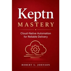 (영문도서)Keptn Mastery: Cloud-Native Automation for Reliable Delivery Paperback, Independently Published, English, 9798196153099
