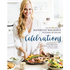 Danielle Walker's Against All Grain Celebrations: A Year of Gluten-Free Dairy-Free and Paleo Recip... Hardcover, Ten Speed Press, English, 9781607749424