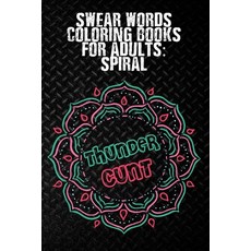 Thundercunt: Swear Words Coloring Books for Adults Spiral: 50 Unique and Funny Swear Words Coloring ... Paperback, Independently Published