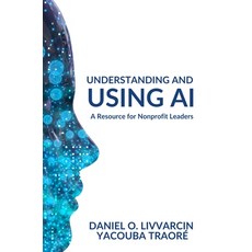 (영문도서) Understanding and Using AI: A Resource for Nonprofit Leaders Paperback, Business Expert Press, English, 9781637427385