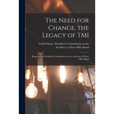 (영문도서) The Need for Change the Legacy of TMI: Report of the President's Commission on the Accident ... Paperback, Legare Street Press, English, 9781015981263