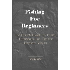 (영문도서) Fishing For Beginners: The Essential Guide to Tackle Techniques and Tips for... Paperback, Independently Published, English, 9798335957021