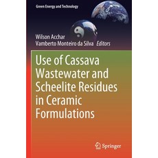 (영문도서) Use of Cassava Wastewater and Scheelite Residues in Ceramic Formulations Paperback, Springer, English, 9783030587840