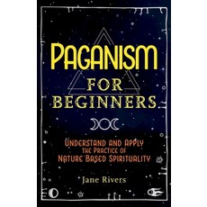 Paganism for Beginners: Understand and Apply the Practice of Nature Based Spirituality Paperback, More Books LLC, English, 9781954289574