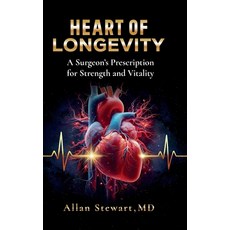 (영문도서)Heart Of Longevity A Surgeon's Prescription for Strength and Vitality Hardcover, Spines, English, 9798900019246 Spines, English, 9798900019246