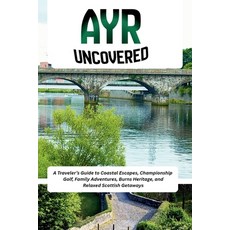 (外文書)Ayr Uncovered: A Traveler's Guide to Coastal Escapes Championship Golf Family A... Paperback, Independently Published, English