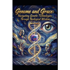 (영문도서)Genome and Grace. Navigating Genetic Technologies Through Theological Wisdom: Et... Paperback, Independently Published, English, 9798244468519