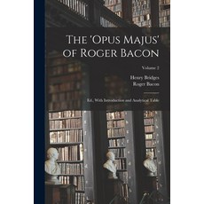 (영문도서) The 'Opus Majus' of Roger Bacon: Ed. With Introduction and Analytical Table; Volume 2 Paperback, Legare Street Press, English, 9781015929838