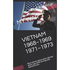 My War Vietnam 1968 1969 1971 1973: Short stories about what I did and what I saw while serving with... Paperback, Independently Published